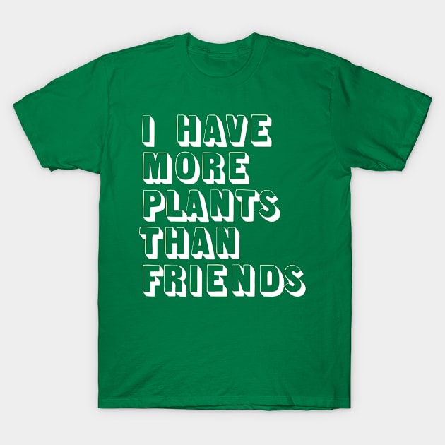 I Have More Plants Than Friends T-Shirt by vintageinspired